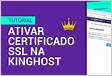 Como ativar o Certificado SSL Gratuito na KingHost KingHost